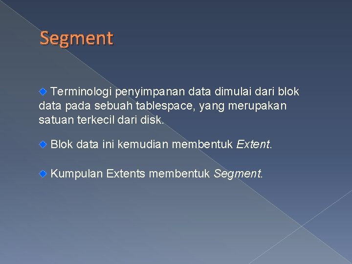 Segment Terminologi penyimpanan data dimulai dari blok data pada sebuah tablespace, yang merupakan satuan