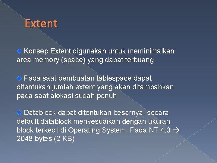 Extent Konsep Extent digunakan untuk meminimalkan area memory (space) yang dapat terbuang Pada saat