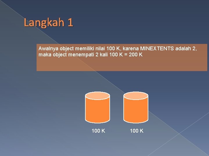 Langkah 1 Awalnya object memiliki nilai 100 K, karena MINEXTENTS adalah 2, maka object