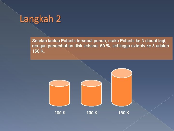 Langkah 2 Setelah kedua Extents tersebut penuh, maka Extents ke 3 dibuat lagi, dengan