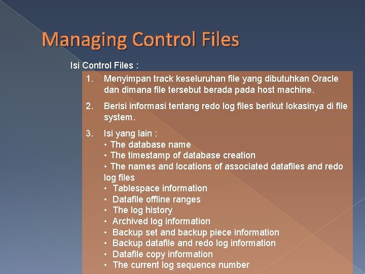 Managing Control Files Isi Control Files : 1. Menyimpan track keseluruhan file yang dibutuhkan