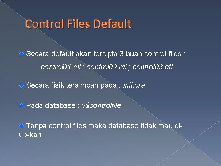 Control Files Default Secara default akan tercipta 3 buah control files : control 01.