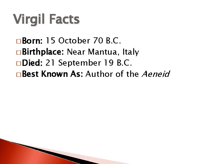 Virgil Facts � Born: 15 October 70 B. C. � Birthplace: Near Mantua, Italy