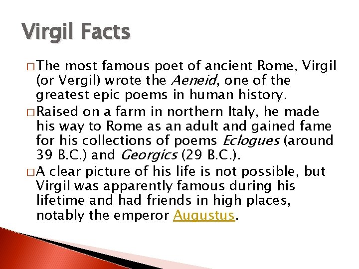 Virgil Facts � The most famous poet of ancient Rome, Virgil (or Vergil) wrote