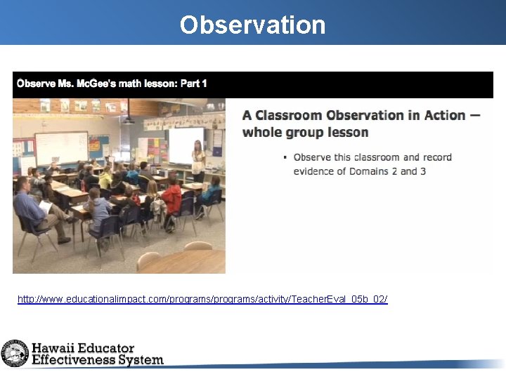 Observation http: //www. educationalimpact. com/programs/activity/Teacher. Eval_05 b_02/ Observation http: //www. educationalimpact. com/programs/activity/Teacher. Eval_05 b_02/