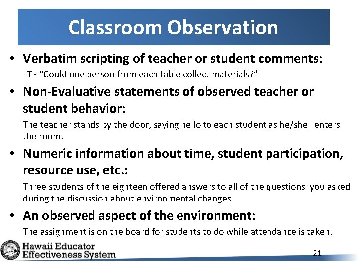 Classroom Observation • Verbatim scripting of teacher or student comments: T - “Could one