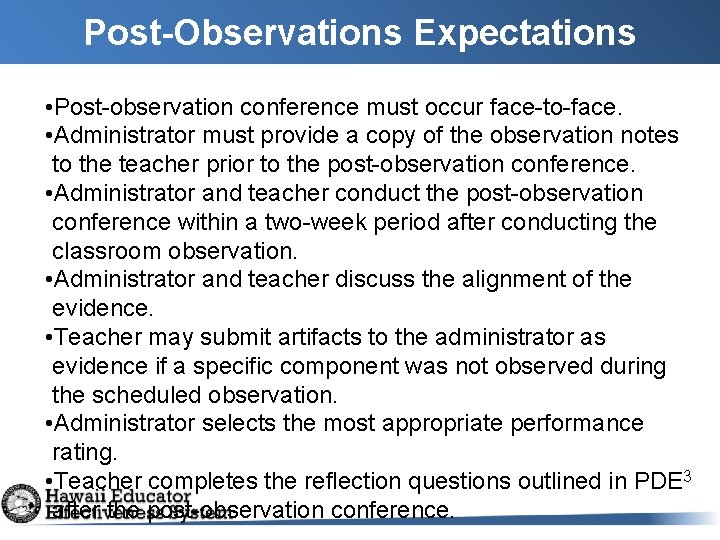 Post-Observations Expectations • Post-observation conference must occur face-to-face. • Administrator must provide a copy