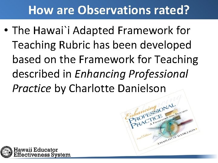 How are Observations rated? • The Hawai`i Adapted Framework for Teaching Rubric has been How are Observations rated? • The Hawai`i Adapted Framework for Teaching Rubric has been