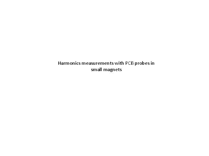 Harmonics measurements with PCB probes in small magnets 