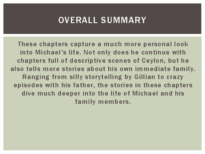 OVERALL SUMMARY These chapters capture a much more personal look into Michael’s life. Not