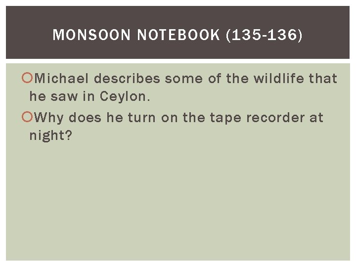 MONSOON NOTEBOOK (135 -136) Michael describes some of the wildlife that he saw in