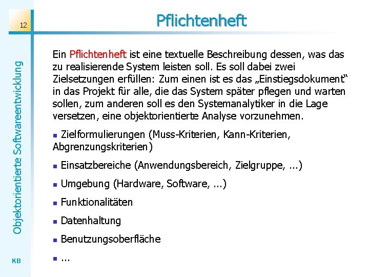 Pflichtenheft Objektorientierte Softwareentwicklung 12 KB Ein Pflichtenheft ist eine textuelle Beschreibung dessen, was das