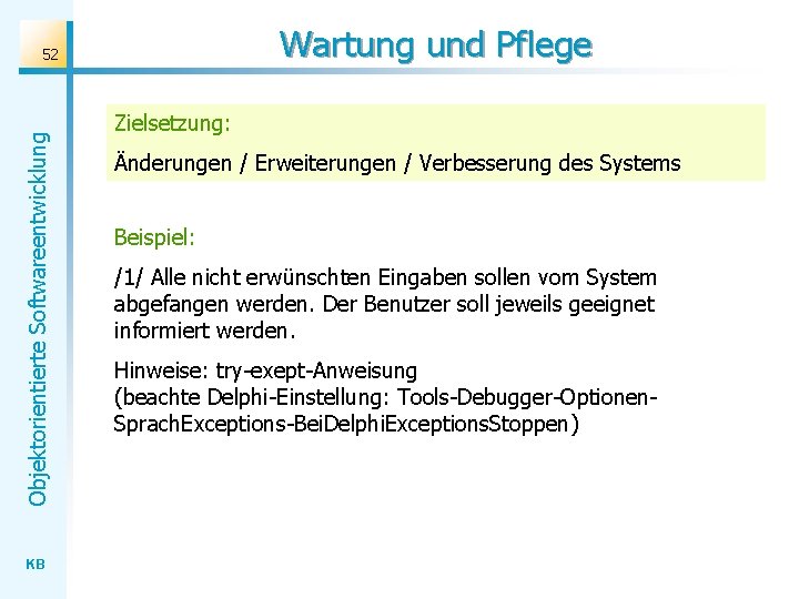 Wartung und Pflege Objektorientierte Softwareentwicklung 52 KB Zielsetzung: Änderungen / Erweiterungen / Verbesserung des