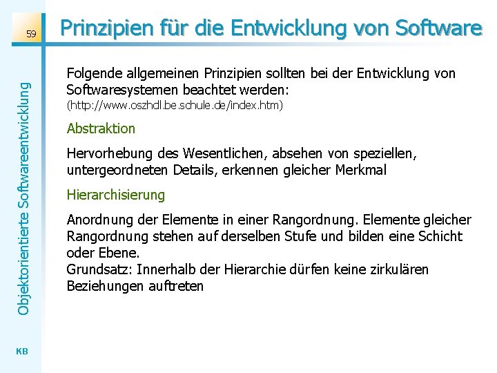 Objektorientierte Softwareentwicklung 59 KB Prinzipien für die Entwicklung von Software Folgende allgemeinen Prinzipien sollten