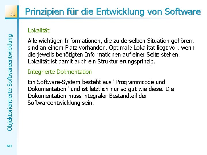 61 Prinzipien für die Entwicklung von Software Objektorientierte Softwareentwicklung Lokalität KB Alle wichtigen Informationen,