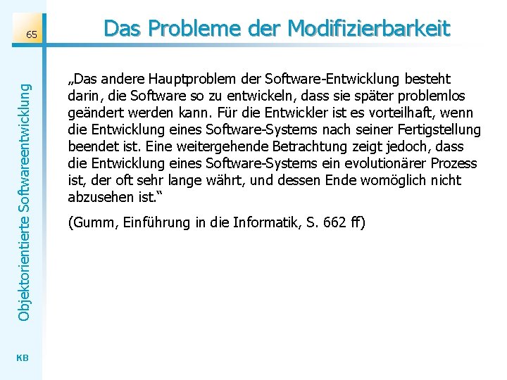 Objektorientierte Softwareentwicklung 65 KB Das Probleme der Modifizierbarkeit „Das andere Hauptproblem der Software-Entwicklung besteht