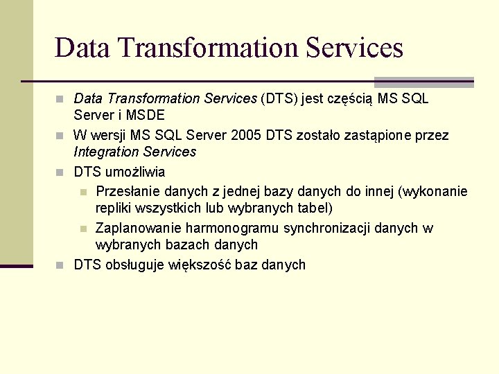 Data Transformation Services n Data Transformation Services (DTS) jest częścią MS SQL Server i