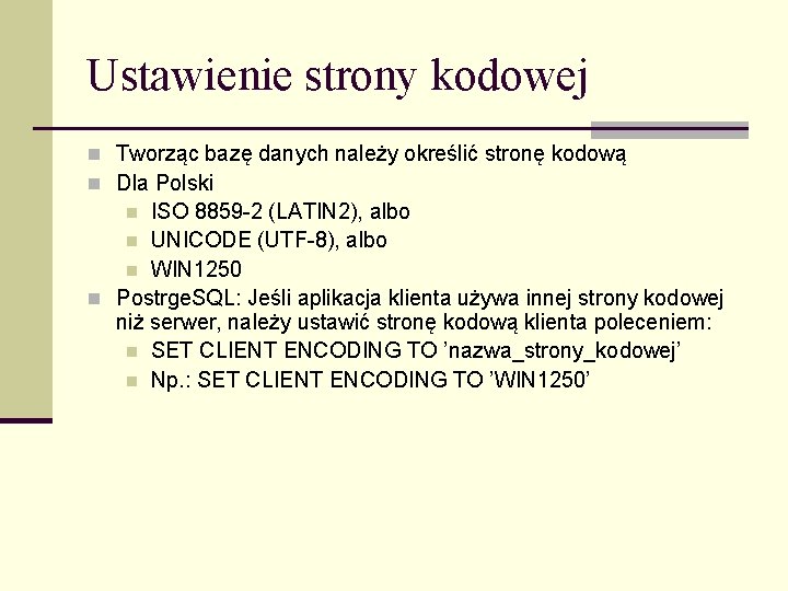 Ustawienie strony kodowej n Tworząc bazę danych należy określić stronę kodową n Dla Polski