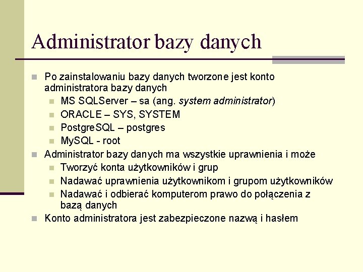 Administrator bazy danych n Po zainstalowaniu bazy danych tworzone jest konto administratora bazy danych