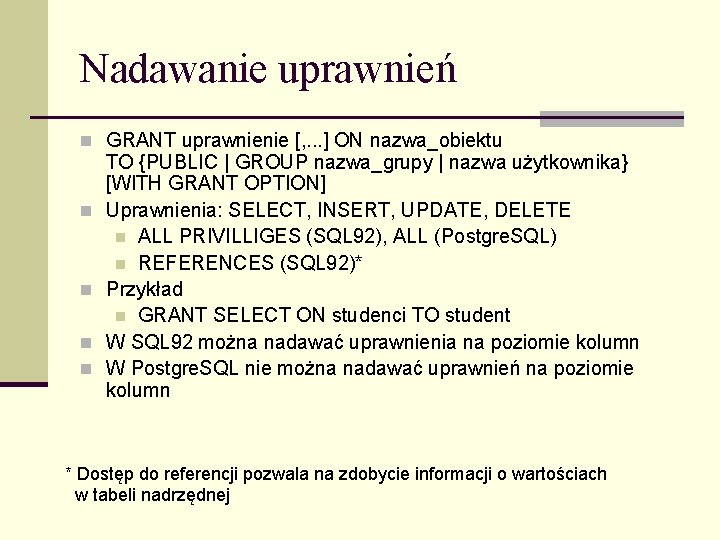 Nadawanie uprawnień n GRANT uprawnienie [, . . . ] ON nazwa_obiektu n n