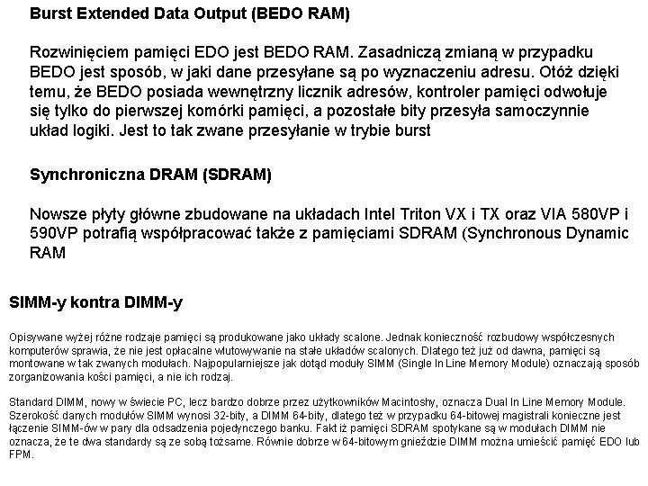 Burst Extended Data Output (BEDO RAM) Rozwinięciem pamięci EDO jest BEDO RAM. Zasadniczą zmianą