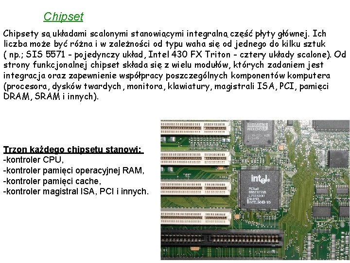 Chipsety są układami scalonymi stanowiącymi integralną część płyty głównej. Ich liczba może być różna