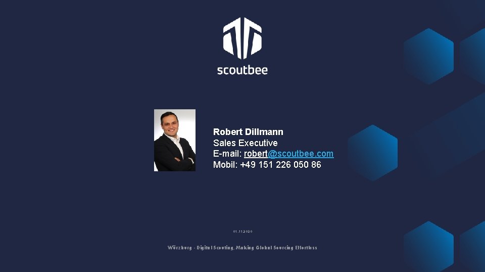 Robert Dillmann Sales Executive E-mail: robert@scoutbee. com Mobil: +49 151 226 050 86 01.