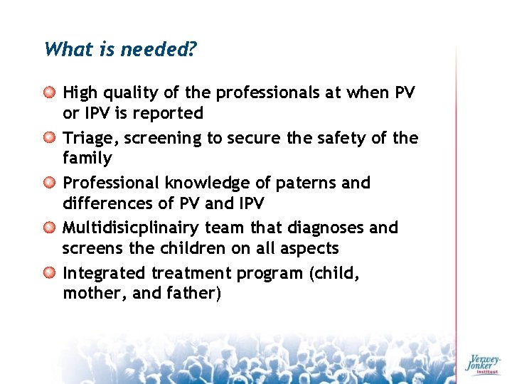 What is needed? High quality of the professionals at when PV or IPV is