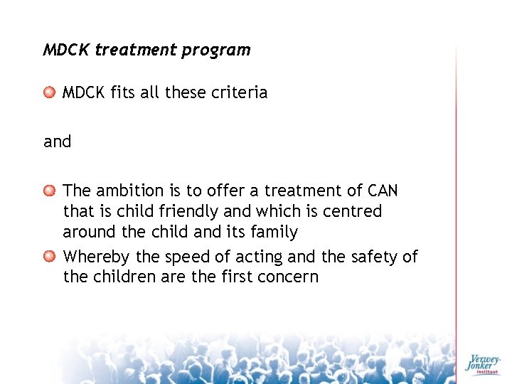 MDCK treatment program MDCK fits all these criteria and The ambition is to offer