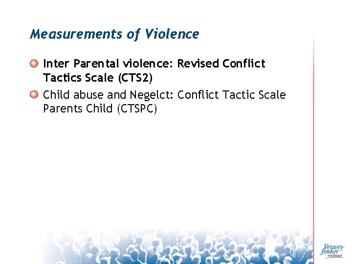 Measurements of Violence Inter Parental violence: Revised Conflict Tactics Scale (CTS 2) Child abuse