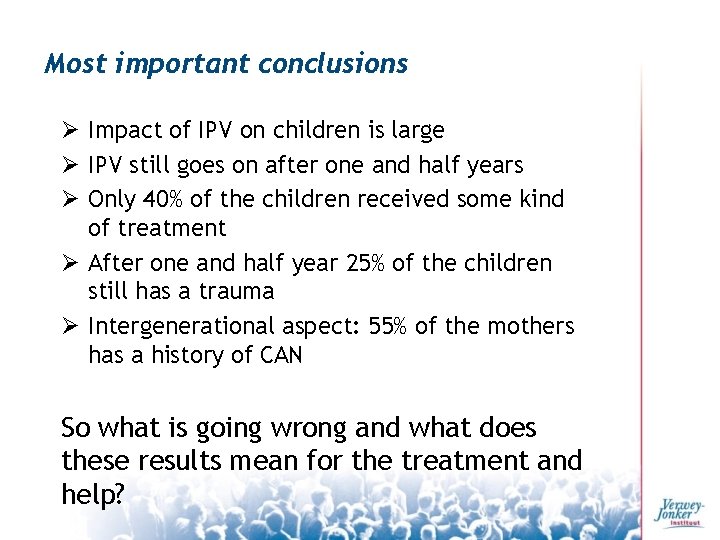 Most important conclusions Ø Impact of IPV on children is large Ø IPV still