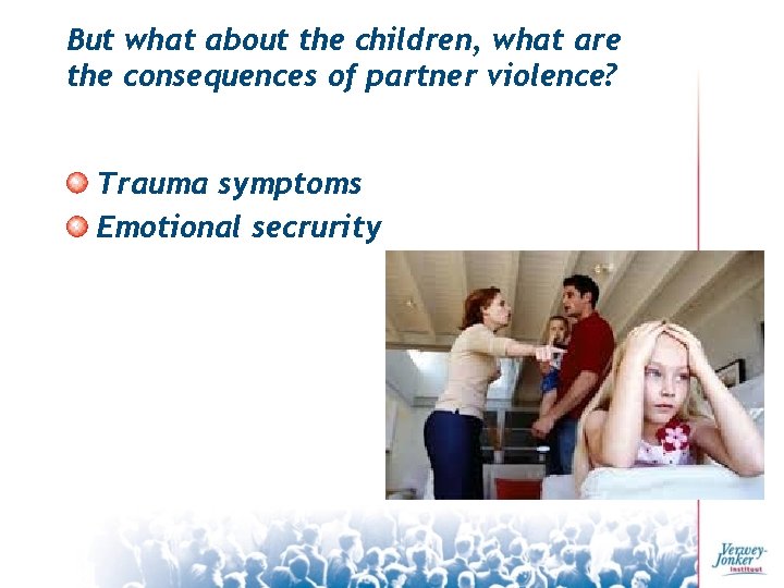 But what about the children, what are the consequences of partner violence? Trauma symptoms