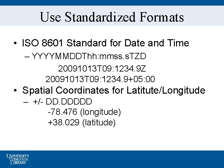 Use Standardized Formats • ISO 8601 Standard for Date and Time – YYYYMMDDThh: mmss.