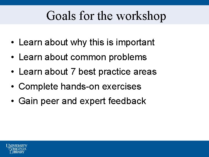 Goals for the workshop • Learn about why this is important • Learn about
