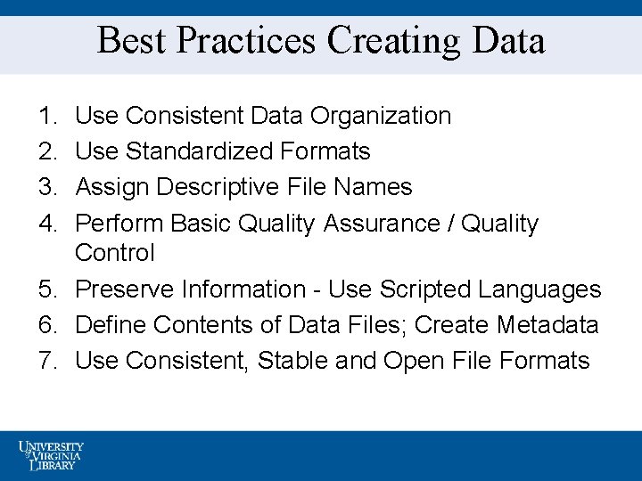 Best Practices Creating Data 1. 2. 3. 4. Use Consistent Data Organization Use Standardized