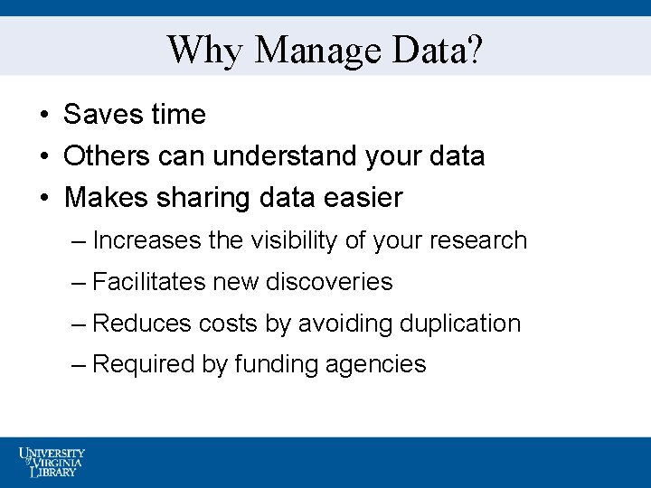 Why Manage Data? • Saves time • Others can understand your data • Makes