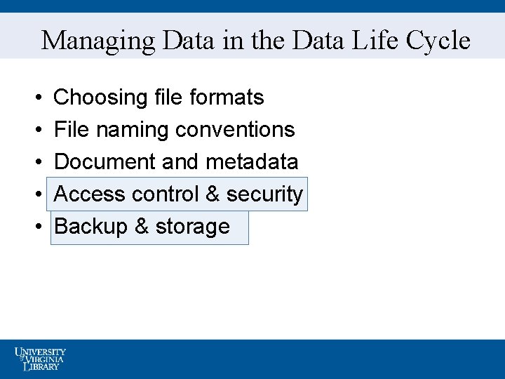Managing Data in the Data Life Cycle • • • Choosing file formats File
