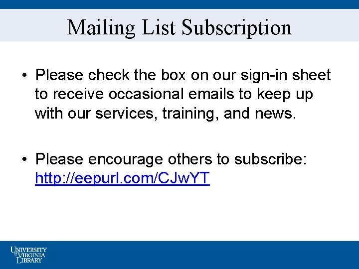 Mailing List Subscription • Please check the box on our sign-in sheet to receive