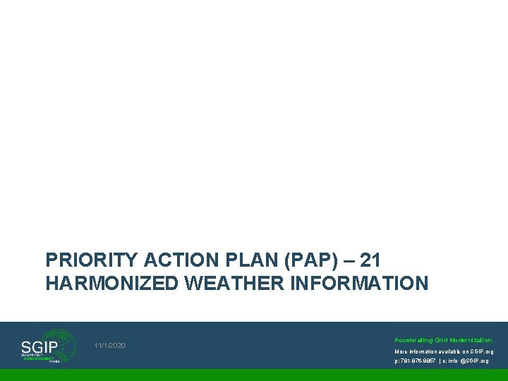 PRIORITY ACTION PLAN (PAP) – 21 HARMONIZED WEATHER INFORMATION 11/1/2020 Accelerating Grid Modernization More