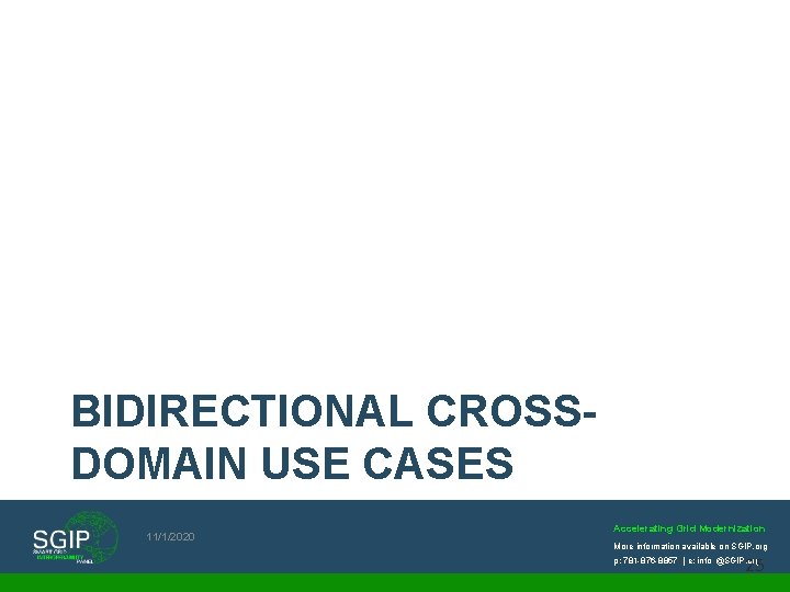 BIDIRECTIONAL CROSSDOMAIN USE CASES 11/1/2020 Accelerating Grid Modernization More information available on SGIP. org