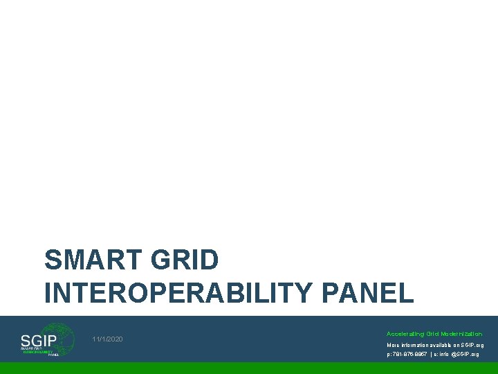 SMART GRID INTEROPERABILITY PANEL 11/1/2020 Accelerating Grid Modernization More information available on SGIP. org