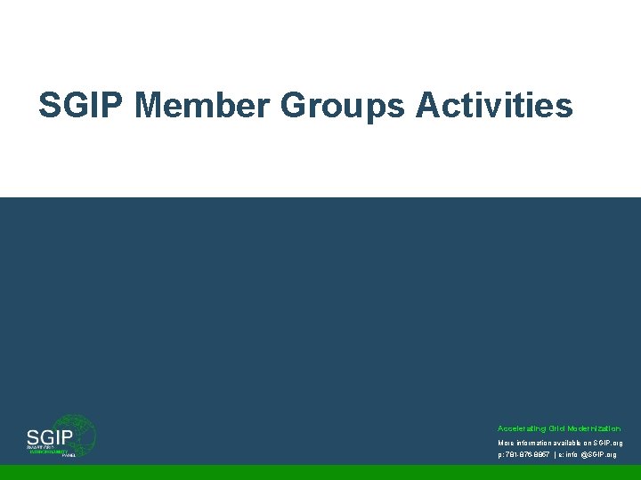 SGIP Member Groups Activities Accelerating Grid Modernization More information available on SGIP. org p: