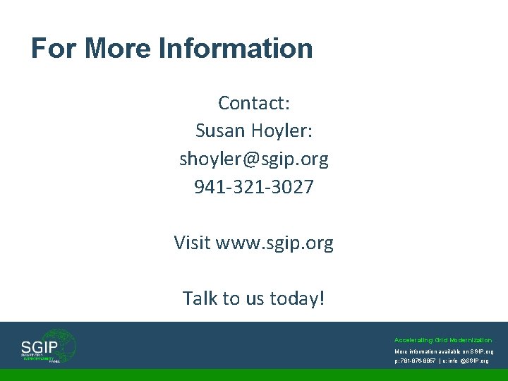 For More Information Contact: Susan Hoyler: shoyler@sgip. org 941 -321 -3027 Visit www. sgip.