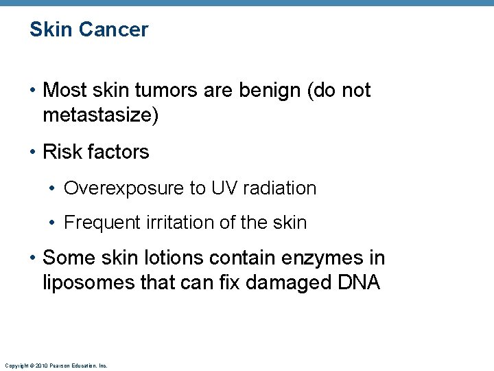 Skin Cancer • Most skin tumors are benign (do not metastasize) • Risk factors