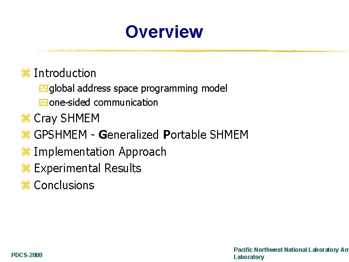 Overview z Introduction y global address space programming model y one-sided communication z Cray