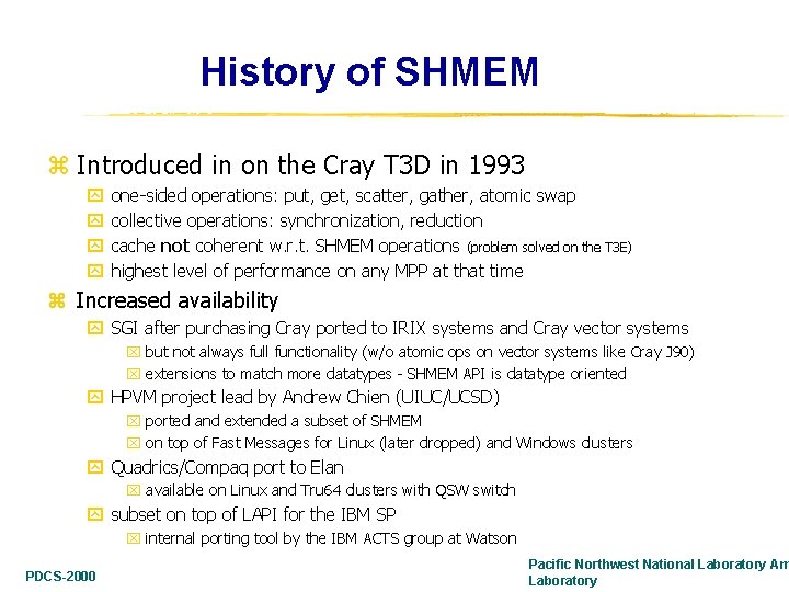 History of SHMEM z Introduced in on the Cray T 3 D in 1993