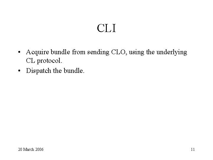 CLI • Acquire bundle from sending CLO, using the underlying CL protocol. • Dispatch