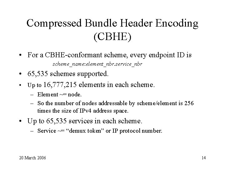 Compressed Bundle Header Encoding (CBHE) • For a CBHE-conformant scheme, every endpoint ID is