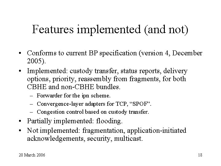 Features implemented (and not) • Conforms to current BP specification (version 4, December 2005).