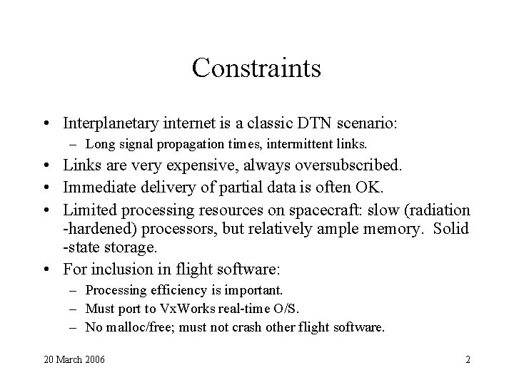 Constraints • Interplanetary internet is a classic DTN scenario: – Long signal propagation times,